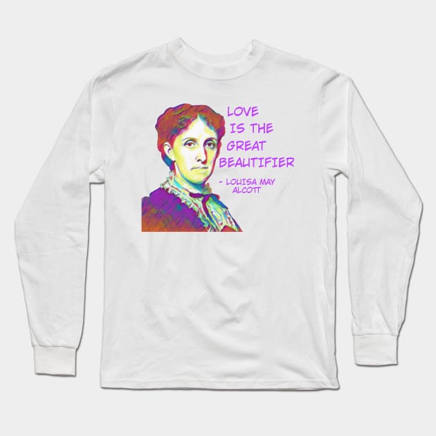 Louisa May Alcott - Love Is The Great Beautifier Long Sleeve T-Shirt by Courage Today Designs